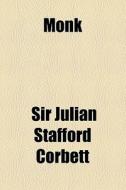 Monk di Julian Stafford Corbett, Sir Julian Stafford Corbett edito da General Books Llc