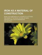 Iron As A Material Of Construction di William Pole edito da General Books Llc