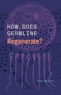 How Does Germline Regenerate? di Kate MacCord edito da The University Of Chicago Press
