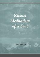 Diverse Meditations of a Soul di Traumear edito da Lulu.com
