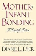 Mother-Infant Bonding - A Scientific Fiction (Paper) di Diane E. Eyer edito da Yale University Press