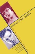 Playing to the Camera - Film Actors Discuss their Craft di Bert Cardullo edito da Yale University Press