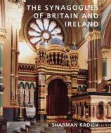 The Synagogues of Britain and Ireland - An Architectual and Social History di Sharman Kadish edito da Yale University Press