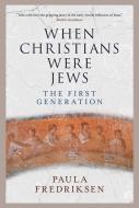 When Christians Were Jews di Paula Fredriksen edito da Yale University Press