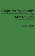 Cognitive Psychology in the Middle Ages di Simon Kemp edito da Praeger Publishers
