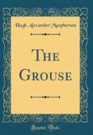 The Grouse (Classic Reprint) di Hugh Alexander MacPherson edito da Forgotten Books