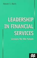 Leadership In Financial Services di #Davis,  Steven I. edito da Palgrave Macmillan
