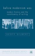 Before Modernism Was: Modern History and the Constituency of Writing di G. Gilbert edito da SPRINGER NATURE