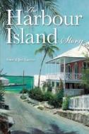 The Harbour Island Story di Anne Lawlor, Jim Lawlor edito da MacMillan Caribbean