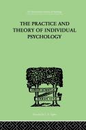 The Practice and Theory of Individual Psychology di Alfred Adler, Adler Alfred edito da ROUTLEDGE