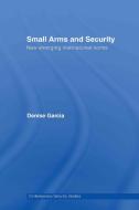 Small Arms and Security di Denise (Harvard University Garcia edito da Taylor & Francis Ltd