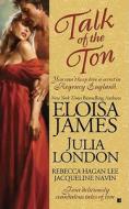 Talk of the Ton di Eloisa James, Julia London, Rebecca Hagan Lee edito da BERKLEY BOOKS