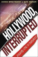 Hollywood, Interrupted di Andrew Breitbart, Mark Ebner edito da John Wiley And Sons Ltd
