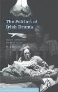 The Politics of Irish Drama di Nicholas Grene edito da Cambridge University Press