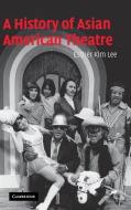 A History of Asian American Theatre di Esther Kim Lee edito da Cambridge University Press