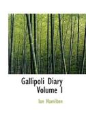 Gallipoli Diary Volume I di Ian Hamilton edito da Bibliolife