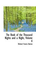 The Book Of The Thousand Nights And A Night, Volume 4 di Sir Richard Francis Burton edito da Bibliolife