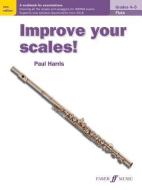 Improve your scales! Flute Grades 4-5 di Paul Harris edito da Faber Music Ltd