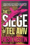 The Siege of Tel Aviv di Hesh Kestin edito da LIGHTNING SOURCE INC