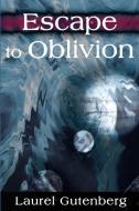 Escape to Oblivion di Laurel Gutenberg edito da iUniverse