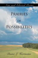 Prairies of Possibilities di Duane L. Herrmann edito da iUniverse