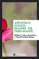 Appleton's School Readers. The Third Reader di William T. Harris, Andrew J. Rickoff, Mark Bailey edito da Trieste Publishing