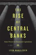 The Rise Of Central Banks di Leon Wansleben edito da Harvard University Press