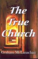 The True Church di Graham McLanachan edito da Arthur H.stockwell Ltd