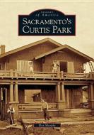 Sacramento's Curtis Park di Dan Murphy edito da ARCADIA PUB (SC)
