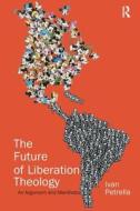 The Future of Liberation Theology di Ivan Petrella edito da Taylor & Francis Ltd