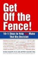 Get Off the Fence!: 10+1 Steps to Help You Make That Big Decision di Rhoda Makoff edito da Hci