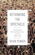 Rethinking The Spectacle di Devin Penner edito da University Of British Columbia Press