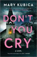 Don't You Cry: A Gripping Psychological Thriller di Mary Kubica edito da MIRA