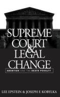 The Supreme Court and Legal Change: Abortion and the Death Penalty di Lee Epstein, Joseph F. Kobylka edito da UNIV OF NORTH CAROLINA PR