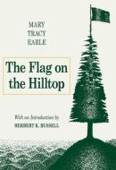 Earle, M:  The Flag on the Hilltop di Mary Tracy Earle edito da Southern Illinois University Press