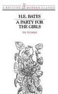 A Party for the Girls: Stories di H. E. Bates edito da NEW DIRECTIONS
