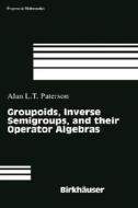 Groupoids, Inverse Semigroups, and their Operator Algebras di Alan L. T. Paterson edito da Birkhäuser Boston