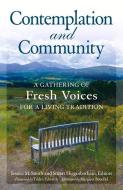 Contemplation and Community: A Gathering of Fresh Voices for a Living Tradition edito da CROSSROAD PUB
