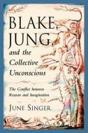 Blake, Jung and the Collective Unconscious: The Conflict Between Reason and Imagination di June Singer edito da NICOLAS HAYS