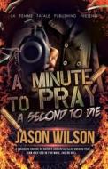 A Minute to Pray a Second to Die di Jason Wilson edito da La' Femme Fatale' Publishing