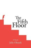 The Fifth Floor di Julie Oleszek edito da Mockingbird Publishing, LLC