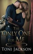 The Only One for Me di Toni Jackson edito da Toni Jackson