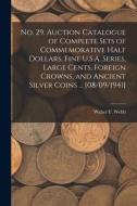 No. 29. Auction Catalogue of Complete Sets of Commemorative Half Dollars, Fine U.S.A. Series, Large Cents, Foreign Crowns, and Ancient Silver Coins .. di Walter F. Webb edito da LIGHTNING SOURCE INC