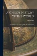 A Child's History of the World: Or, Glimpses of the World's History, in Familiar Letters di Jane Sinnett edito da LEGARE STREET PR