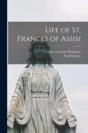 Life of St. Frances of Assisi di Louise Seymour Houghton, Paul Sabatier edito da LEGARE STREET PR