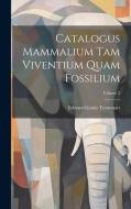 Catalogus Mammalium Tam Viventium Quam Fossilium; Volume 2 di Edouard-Louis Trouessart edito da LEGARE STREET PR