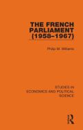 The French Parliament (1958-1967) di Philip M. Williams edito da Taylor & Francis Ltd