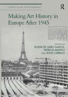 Making Art History In Europe After 1945 edito da Taylor & Francis Ltd