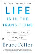 Life Is in the Transitions: Mastering Change at Any Age di Bruce Feiler edito da PENGUIN GROUP