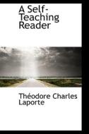 A Self-teaching Reader di Thodore Charles Laporte, Th Odore Charles Laporte edito da Bibliolife